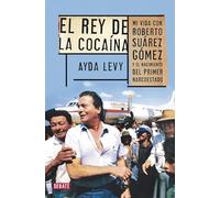 Rey de la cocaína: Mi vida con Roberto Suárez Gómez y el nacimiento del primer narcoestado