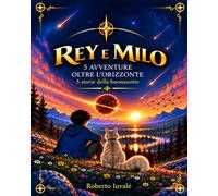 Rey e Milo: 5 avventure oltre l’orizzonte - 5 storie della buonanotte
