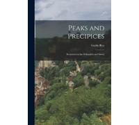Rey Guido 1861- Peaks and Precipices; Scrambles in the Dolomites and (Tascabile)