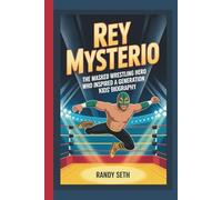 Rey Mysterio: The Masked Wrestling Hero Who Inspired a Generation (Kids' Biography)