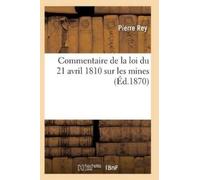 Rey-P Commentaire de la loi du 21 avril 1810 sur les mines (Tascabile)