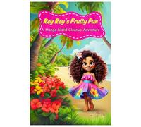 Rey Rey’s Fruity Fun: Saving Nature One Bite at a Time: A Mango Island Adventure to Inspire Eco-Heroes!