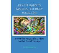 Rey the Rabbit’s Magical Journey: Book One: From the Magical Garden to the Great Voyage