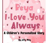 Reya I Love You Always: Personalized Story - Adorable animals, great for birthdays and holiday gifts.