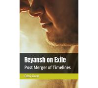 Reyansh on Exile: Post Merger of Timelines