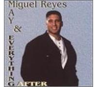 Reyes,Miguel - May & Everything After