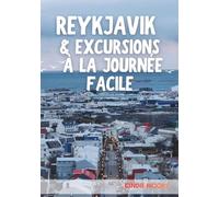 REYKJAVIK & EXCURSIONS À LA JOURNÉE FACILE: Guide de voyage pour une première découverte de la capitale islandaise, des sources thermales, du Cercle d'Or et des aurores boréales