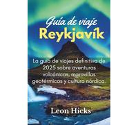 Reykjavík Guía de viaje: La guía de viajes definitiva de 2025 sobre aventuras volcánicas, maravillas geotérmicas y cultura nórdica.