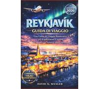REYKJAVIK GUIDA DI VIAGGIO 2026: Una guida di viaggio immersiva per esploratori curiosi alla scoperta di natura, cultura e avventura