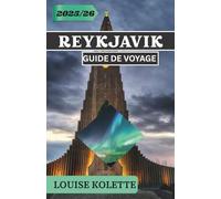 REYKJAVIK GUIDE DE VOYAGE 2025- 2026: Explorez la culture, la nature et la magie de Reykjavik