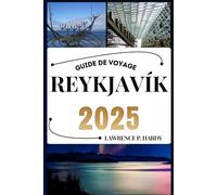 REYKJAVIK GUIDE DE VOYAGE: Votre compagnon de voyage pour flâner, explorer et savourer les points forts de cette destination incontournable