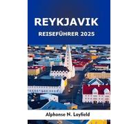 Reykjavík Reiseführer 2025: Am Rand der Arktis: Natur, Kultur und urbanes Leben in Islands Hauptstadt erkunden