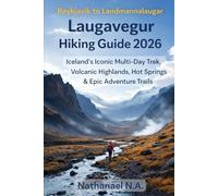 REYKJAVÍK TO LANDMANNALAUGAR LAUGAVEGUR HIKING GUIDE 2026: Iceland’s Iconic Multi-Day Trek, Volcanic Highlands, Hot Springs & Epic Adventure Trails: 49