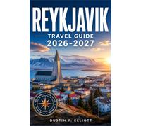REYKJAVIK TRAVEL GUIDE 2026-2027: Walkable Streets, Geothermal Pools, and Day Trips to Iceland's Wild Edge