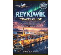 REYKJAVIK TRAVEL GUIDE 2026: An Immersive Travel Companion for Curious Explorers Seeking Nature, Culture, and Adventure
