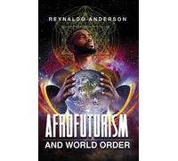 Reynaldo Anderson Afrofuturism and World Order (Copertina rigida)