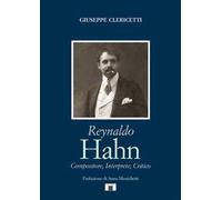 Reynaldo Hahn. Compositore, interprete, critico