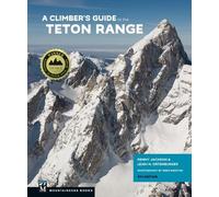 Reynold Jackson Leigh Ort A Climber's Guide to the Teton Range, 4th (Tascabile)