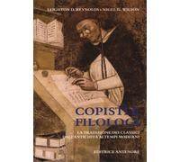 Reynolds,Leighton D. - Copisti e filologi. La tradizione dei classici dall'Antic
