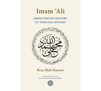 Reza Shah-Kazemi Imam `Ali From Concise History to Timeless Mystery (Tascabile)