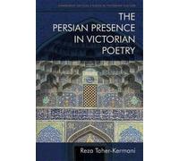 Reza Taher-Kermani The Persian Presence in Victorian Poetry (Tascabile)
