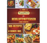 Rezeptbuch für Heißluftfritteusen 2026: Gesunde Rezepte für Anfänger und Profis mit einem wichtigen Leitfaden, der einen 4 Wochen Speiseplan, Einkaufslisten, Nährwertinformationen und mehr enthält