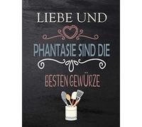 Rezeptbuch zum Selberschreiben - LIEB UND PHANTASIE DIE BESTEN GEWÜRZE: Persönlichen kochbuch selbst schreiben - großes Format A4 100 Rezepte