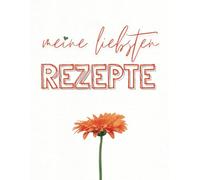 Rezeptbuch zum Selberschreiben - Meine Liebsten & Geheimen Rezepte: DIY Kochbuch Ausfüllen, Selbst Schreiben, Geschenkidee, mit Platz für 120 Rezepte zum Eintragen - XXL Format A4, Orange Softcover