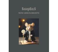 Rezeptbuch zum Selberschreiben: Viel Platz für 50 Lieblingsrezepte - Mit liebevollen Mäuse-Illustrationen, Platz für Zutaten-Alternativen, ... und vieles mehr - Perfekt auch als Geschenk