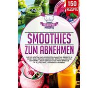 Rezepte Profis Smoothies zum Abnehmen: Die 150 besten und leckersten (Tascabile)