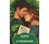 Rezepte zur Petersilienhochzeit: Frisch verliebt, frisch gekocht - 30 kulinarische Ideen zur Petersilienhochzeit!