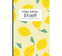 Rezeptebuch/ Heft zum Eintragen von Rezepten/ Zitronen/ Sommer/ 6x9"/ liniert/ Geschenk/ Meine liebsten Rezepte: Tolles Rezeptbuch/ Zitronen/ 80 Seiten