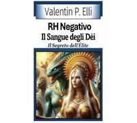 RH Negativo il Sangue degli Dèi: Il Segreto dell'Èlite