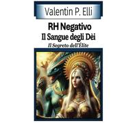 RH Negativo il Sangue degli Dèi: Il Segreto dell'Èlite
