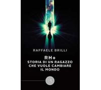 Rh+ storia di un ragazzo che vuole cambiare il mondo