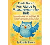 Rhada Bloom’s Fun Guide to Measurement for Kids - Companion Journal for Kids 6-10: 5 Hands-On Adventures Families Can Enjoy Together to Build Confidence and Curiosity