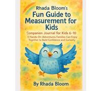 Rhada Bloom’s Fun Guide to Measurement for Kids - Companion Journal for Kids 6-10: 5 Hands-On Adventures Families Can Enjoy Together to Build Confidence and Curiosity