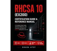 RHCSA 10 (EX200) Certification Guide & Reference Manual: A Complete Study Guide, Technical Reference, and Practical Lab Manual for Red Hat Enterprise Linux 10