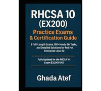 RHCSA 10 (EX200) Practice Exams & Certification Guide: 6 Full-Length Exams, 180+ Hands-On Tasks, and Detailed Solutions for Red Hat Enterprise Linux 10