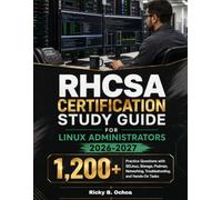 RHCSA CERTIFICATION STUDY GUIDE FOR LINUX ADMINISTRATORS 2026-2027: 1,200+ Practice Questions with SELinux, Storage, Podman, Networking, Troubleshooting, and Hands-On Tasks