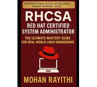 RHCSA - Red Hat Certified System Administrator: The Ultimate Mastery Guide for Real-World Linux Engineering