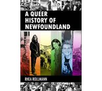 Rhea Rollmann A Queer History of Newfoundland (Tascabile)