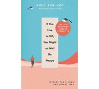 Rhee Kun Hoo If You Live To 100, You Might As Well Be Happy (Copertina rigida)