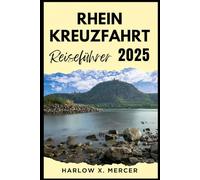 Rhein Kreuzfahrt Reiseführer: Ein Reiseführer zu sehenswerten Zielen, Unterkunftsmöglichkeiten, kulturellen Highlights und mehr für Ihre Tour.