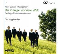 Josef Gabriel Rheinberger – Du sonnige wonnige Welt – Musica per uomini – CD – Carus