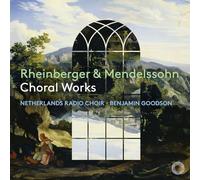RHEINBERGER & MENDELSSOHN CHORAL WORKS