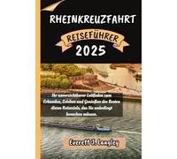 RHEINKREUZFAHRT REISEFÜHRER 2025: Ihr Reisebegleiter zum Erkunden und Genießen der Attraktionen dieses Reiseziels, das Sie unbedingt besuchen müssen.