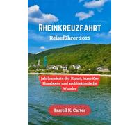 Rheinkreuzfahrt Reiseführer 2025: Jahrhunderte der Kunst, luxuriöse Flussboote und architektonische Wunder