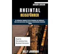 Rheintal Reiseführer 2025-2026: Ihr ultimativer Begleiter für die Erkundung von Schlössern, Wein und malerischen Abenteuern in Deutschlands ikonischer Region