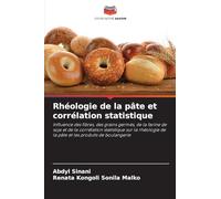 Rhéologie de la pâte et corrélation statistique: Influence des fibres, des grains germés, de la farine de soja et de la corrélation statistique sur la ... de la pâte et les produits de boulangerie